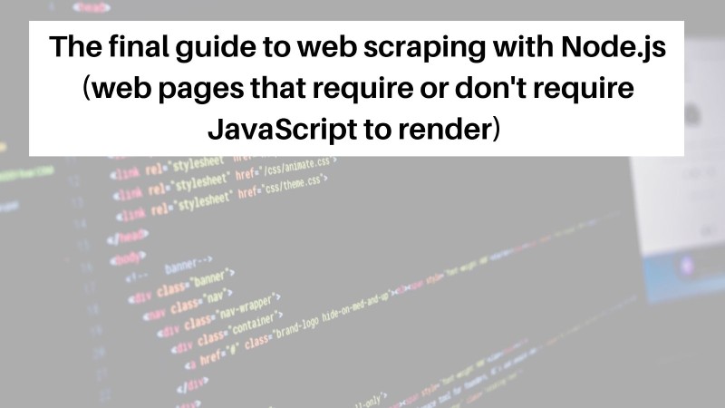Web scraping with Nodejs for webpages that need or do not need JavaScript to render
