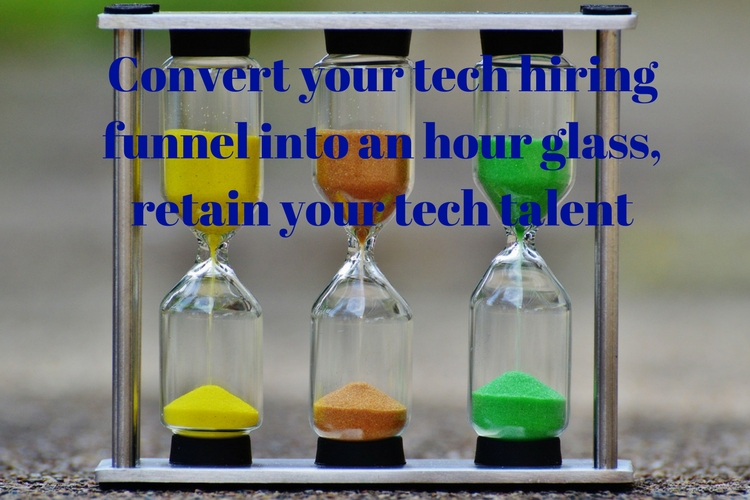 Convert your tech hiring funnel into an hour glass, retain tech talent