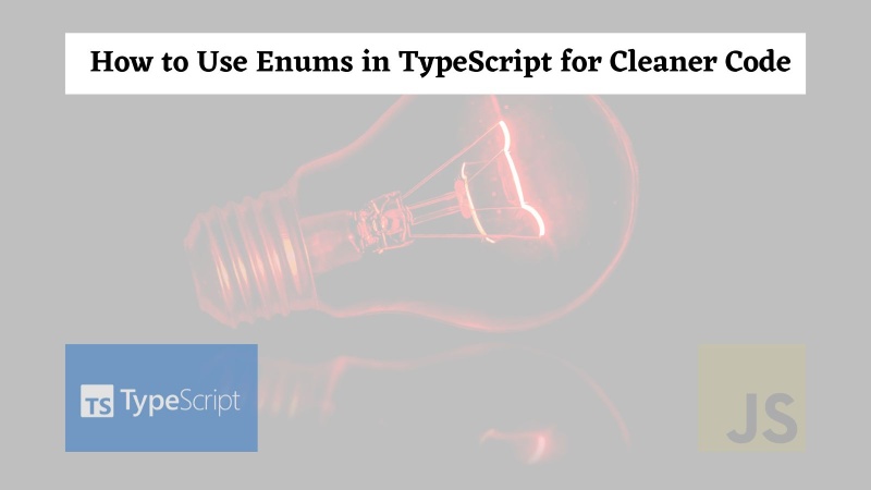 How to Use Enums in TypeScript for Cleaner Code