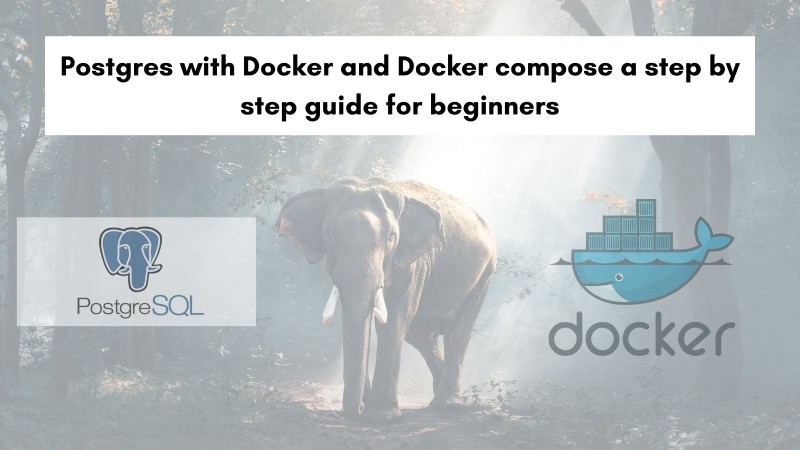 Postgres With Docker And Docker Compose A Step-By-Step Guide For Beginners