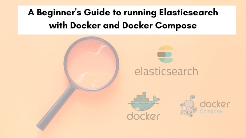 Learn how to run Elasticsearch with Docker and Docker Compose
