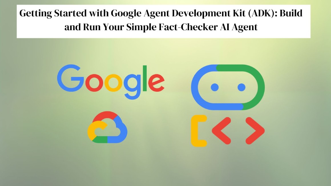 Getting started with Google Agent Development Kit (ADK)