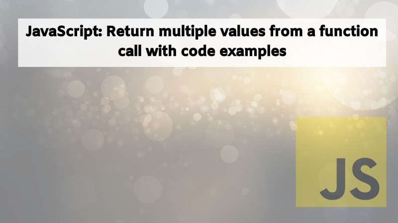 Return multiple values from a function call with code examples