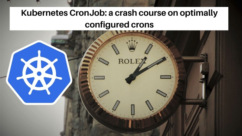 Kubernetes cron jobs, lets configure them optimally