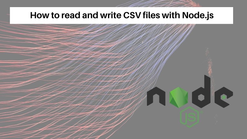How to read and write CSV files with Node.js efficiently using Fast CSV