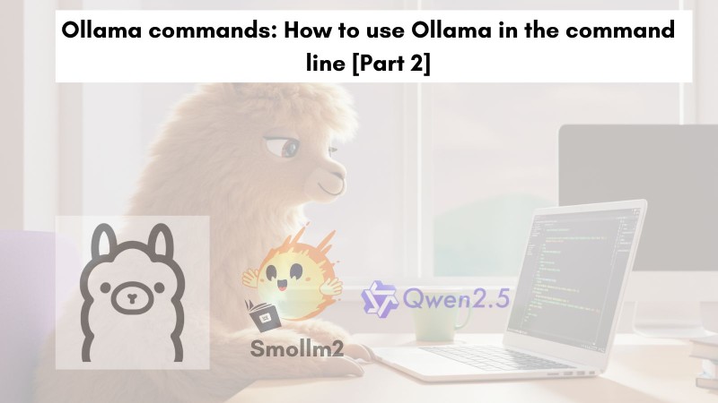 Ollama commands: How to use Ollama in the command line [Part 2]