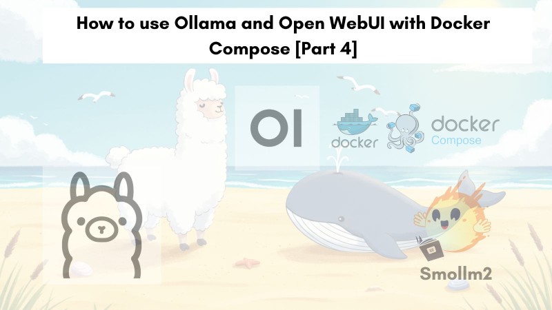 How to use Ollama and Open WebUI with Docker Compose [Part 4]