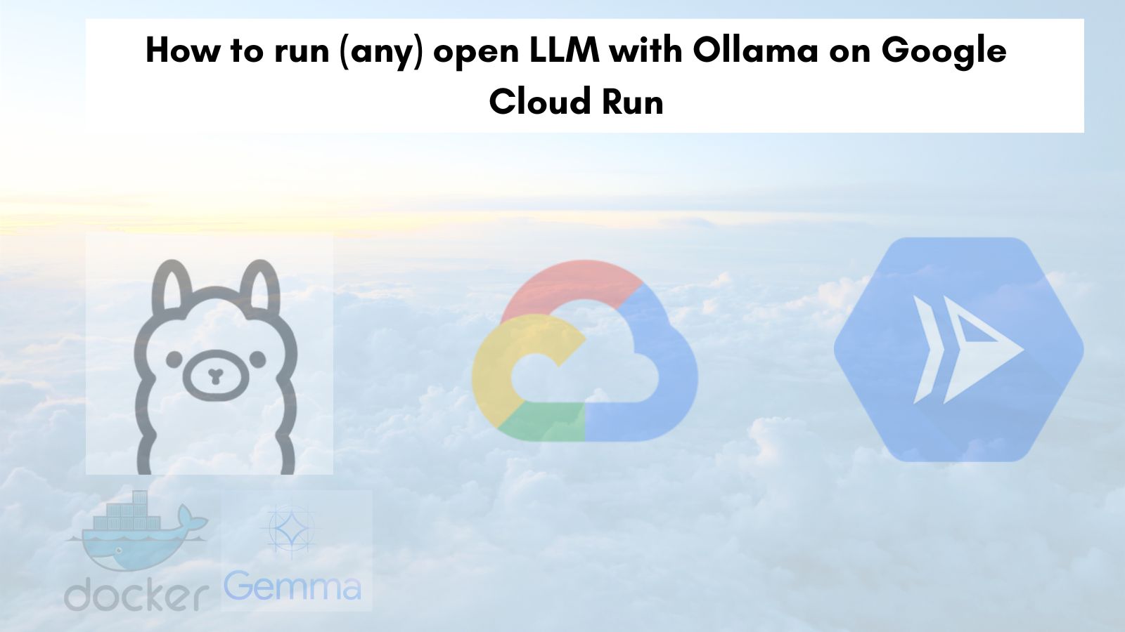 How to run (any) open LLM with Ollama on Google Cloud Run [Step-by-step]