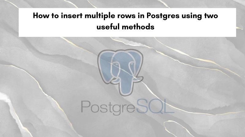 How to insert multiple rows in Postgres using two useful methods