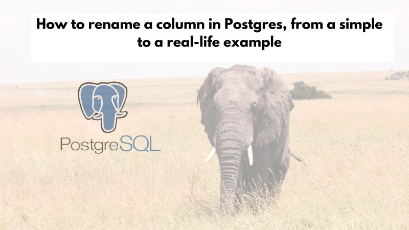 How to rename a column in Postgres, from a simple to a real-life example