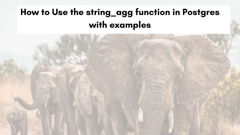 How to use the string_agg function in Postgres with examples