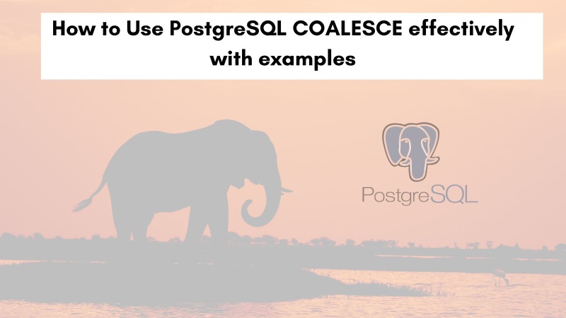 The best way to Use PostgreSQL COALESCE successfully with examples | Digital Noch