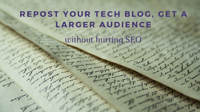 4 websites to repost your tech blog content to get a bigger audience without hurting SEO