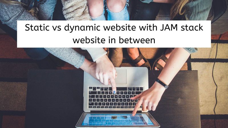 Static vs dynamic website, JAM stack in between with tech and cost considerations