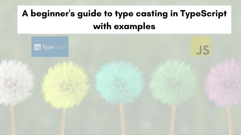 A beginner's guide to type casting in TypeScript with examples