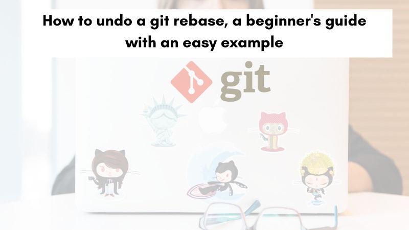 How to undo a git rebase, a beginner's guide with an easy example